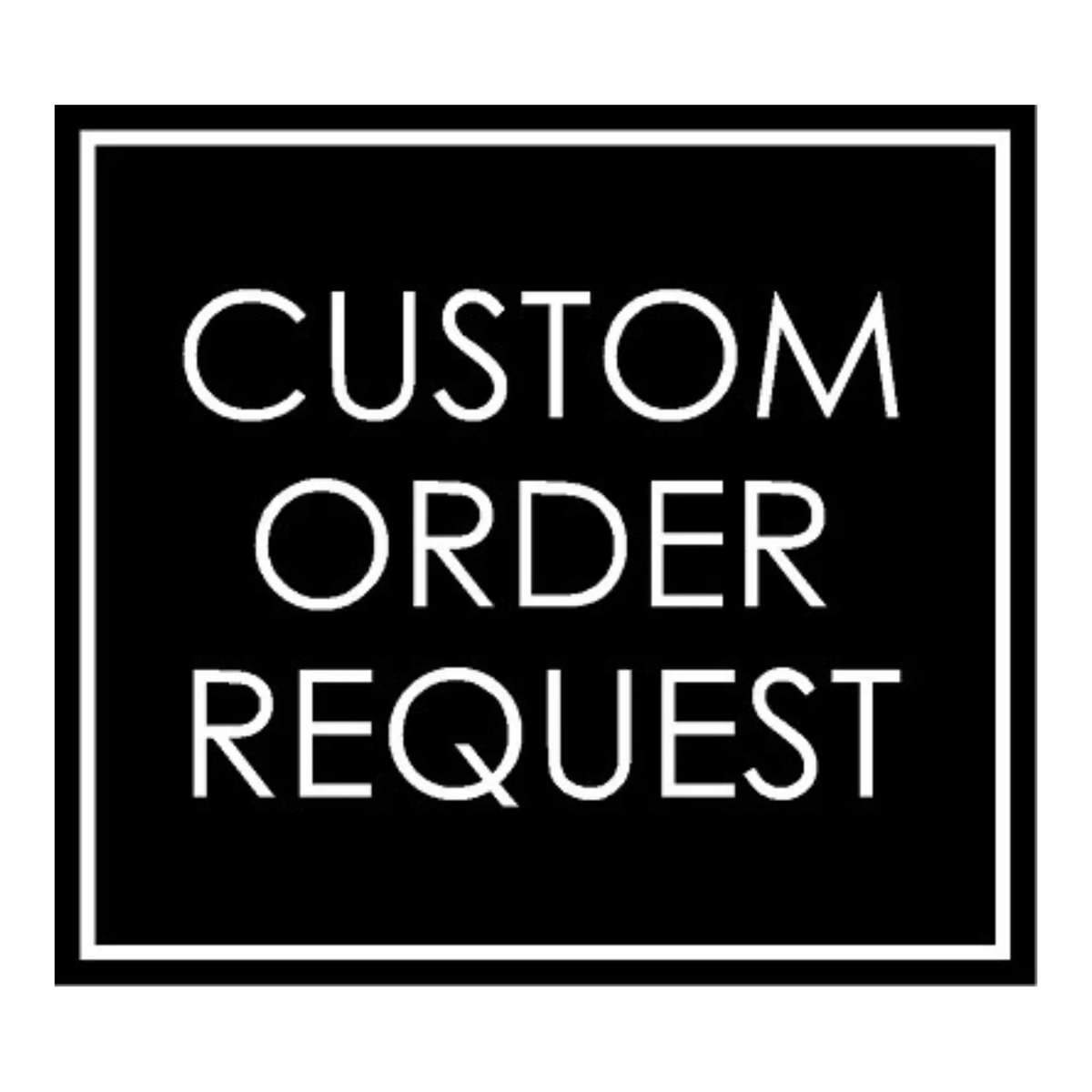 Custom Order - Add this product to cart to place custom order